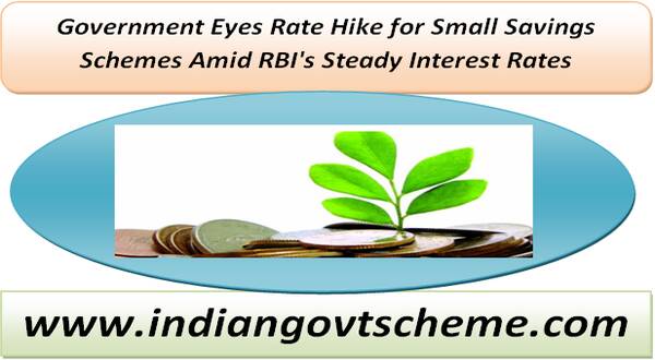 Small Savings Schemes: Government Eyes Rate Hike for Small Savings Schemes Amid RBI’s Steady Interest Rates