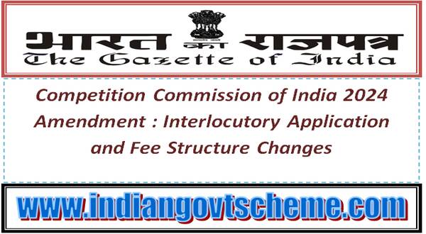 Competition Commission of India 2024 Amendment : Interlocutory Application and Fee Structure Changes