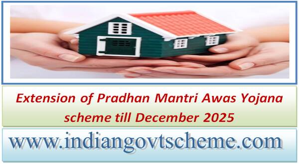 Extension of Pradhan Mantri Awas Yojana scheme till December 2025