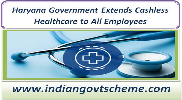 Haryana Government Extends Cashless Healthcare to All Employees