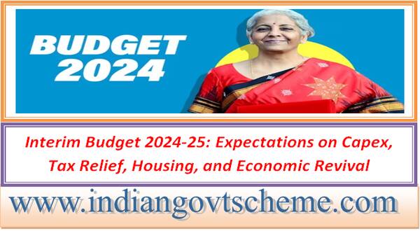 Interim Budget 2024-25: Expectations on Capex, Tax Relief, Housing, and Economic Revival