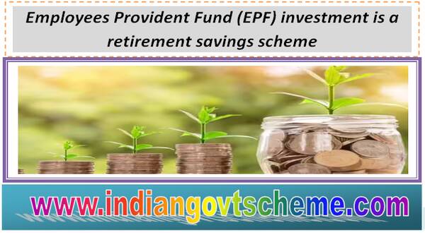 Employees Provident Fund (EPF) investment is a retirement savings scheme