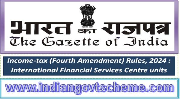 Income-tax (Fourth Amendment) Rules, 2024 : International Financial Services Centre units