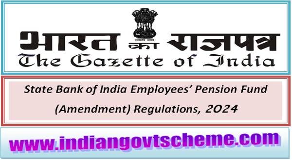 State Bank of India Employees’ Pension Fund (Amendment) Regulations, 2024