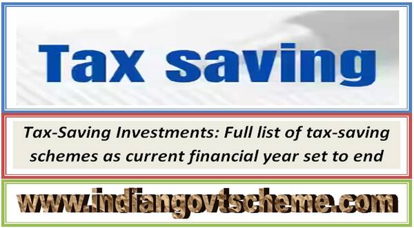 Tax-Saving Investments: Full list of tax-saving schemes as current financial year set to end