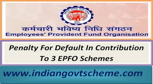 Penalty For Default In Contribution To 3 EPFO Schemes