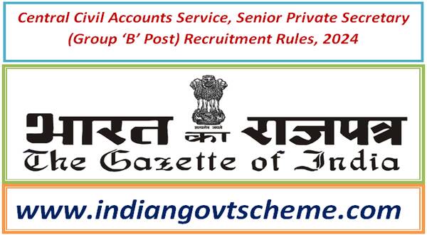 Central Civil Accounts Service, Senior Private Secretary (Group ‘B’ Post) Recruitment Rules, 2024