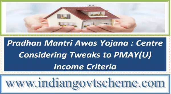 Pradhan Mantri Awas Yojana : Centre Considering Tweaks to PMAY(U) Income Criteria