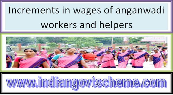 Increments in wages of anganwadi workers and helpers