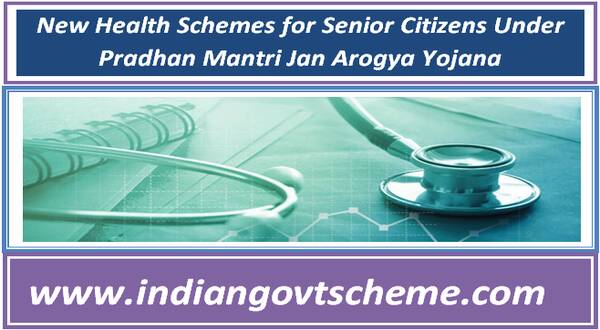 new_health_schemes_for_senior_citizens_under_pradhan_mantri_jan_arogya_yojana