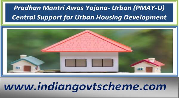 Pradhan Mantri Awas Yojana- Urban (PMAY-U): Central Support for Urban Housing Development