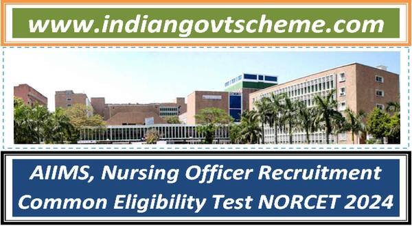 AIIMS, Nursing Officer Recruitment Common Eligibility Test NORCET 2024