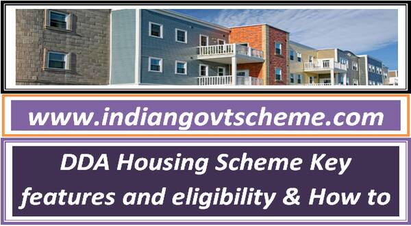 DDA Housing Scheme Key features and eligibility & How to apply