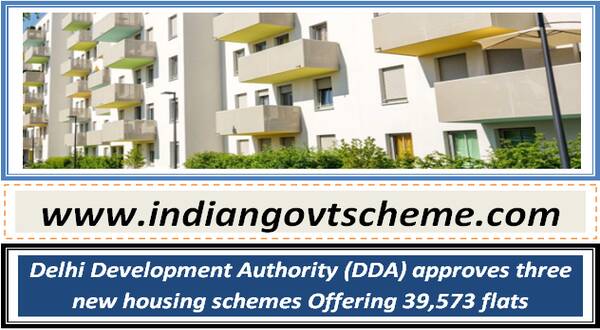 Delhi Development Authority (DDA) approves three new housing schemes Offering 39,573 flats