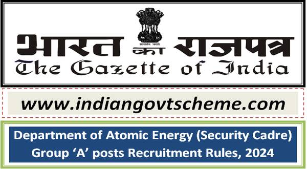 Department of Atomic Energy (Security Cadre) Group ‘A’ posts Recruitment Rules, 2024