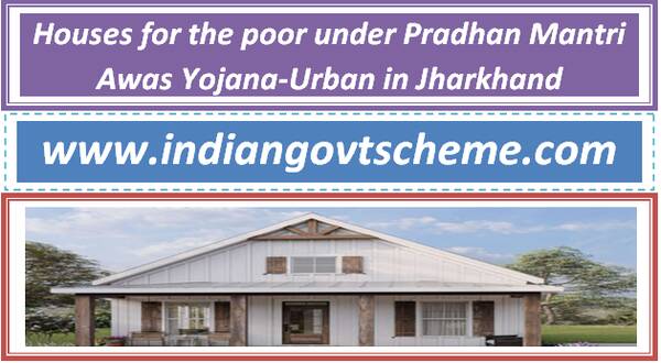 Houses for the poor under Pradhan Mantri Awas Yojana-Urban in Jharkhand