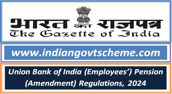 Union Bank of India (Employees’) Pension (Amendment) Regulations, 2024