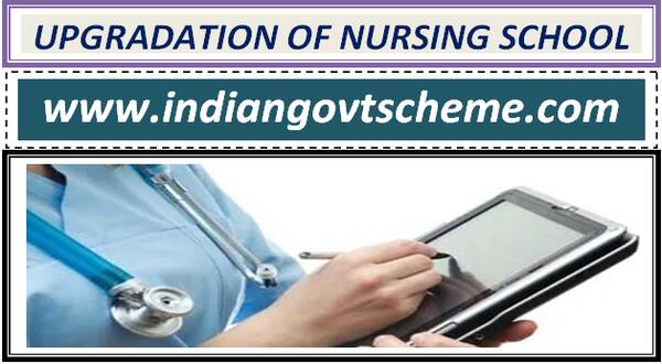 Upgradation of School of Nursing into College of Nursing under Central Sector Scheme of Development of Nursing Services