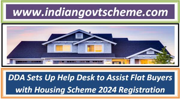 DDA Sets Up Help Desk to Assist Flat Buyers with Housing Scheme 2024 Registration