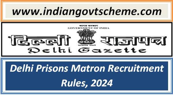 Delhi Prisons Matron Recruitment Rules, 2024