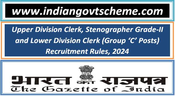 Upper Division Clerk, Stenographer Grade-II and Lower Division Clerk (Group ‘C’ Posts) Recruitment Rules, 2024