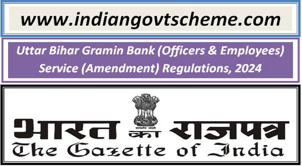 Uttar Bihar Gramin Bank (Officers & Employees) Service (Amendment) Regulations, 2024