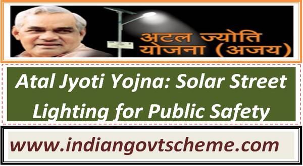 Atal Jyoti Yoajna: Solar Street Lighting for Public Safety