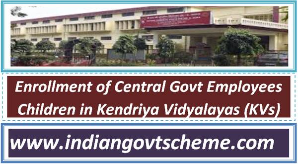 Enrollment of Central Govt Employees’ Children in Kendriya Vidyalayas (KVs)