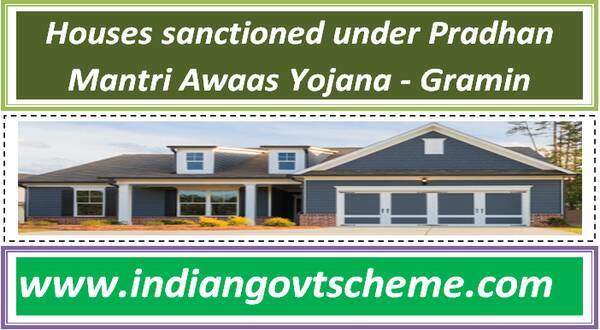 Houses sanctioned under Pradhan Mantri Awaas Yojana – Gramin