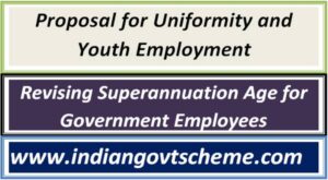Revising Superannuation Age for Government Employees : Proposal for Uniformity and Youth Employment 2 revising_superannuation_age_for_government_employees