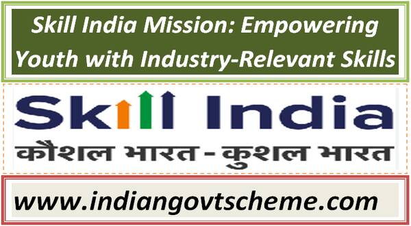 Skill India Mission: Empowering Youth with Industry-Relevant Skills