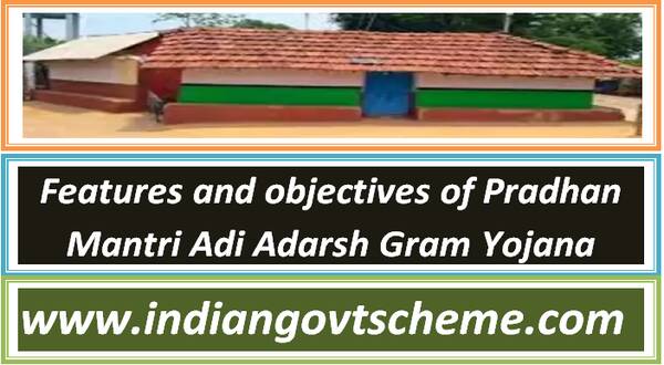 Features and objectives of Pradhan Mantri Adi Adarsh Gram Yojana