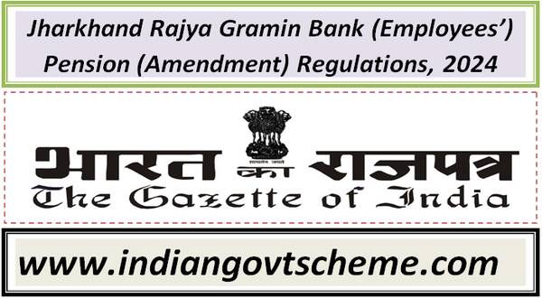 Jharkhand Rajya Gramin Bank (Employees’) Pension (Amendment) Regulations, 2024