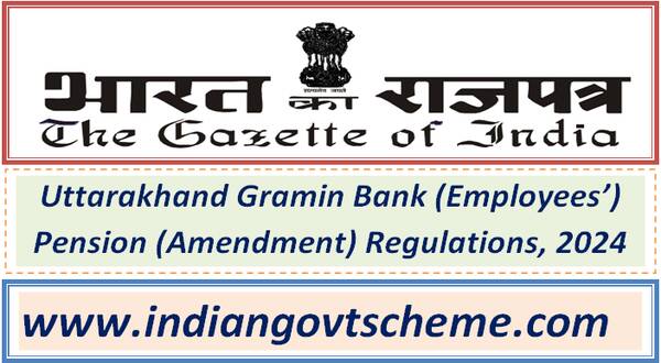 Uttarakhand Gramin Bank (Employees’) Pension (Amendment) Regulations, 2024