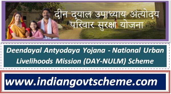 Deendayal Antyodaya Yojana – National Urban Livelihoods Mission (DAY-NULM) Scheme