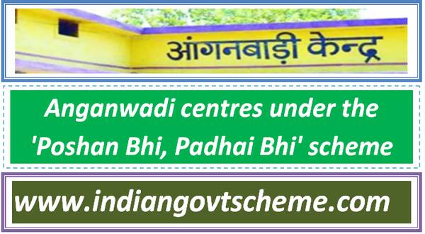 Anganwadi centres under the ‘Poshan Bhi, Padhai Bhi’ scheme