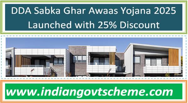 DDA Sabka Ghar Awaas Yojana 2025 Launched with 25% Discount