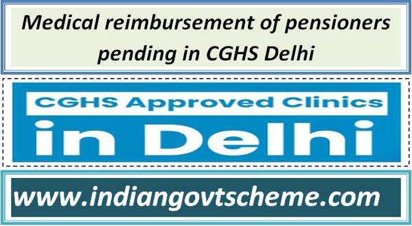 Medical reimbursement of pensioners pending in CGHS Delhi