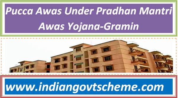 Pucca Awas Under Pradhan Mantri Awas Yojana-Gramin  : Transforming Rural Housing in India