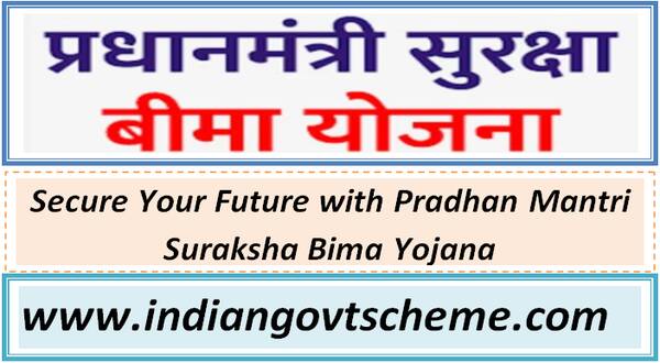 Secure Your Future with Pradhan Mantri Suraksha Bima Yojana – Affordable Accident Insurance for Financial Protection in India